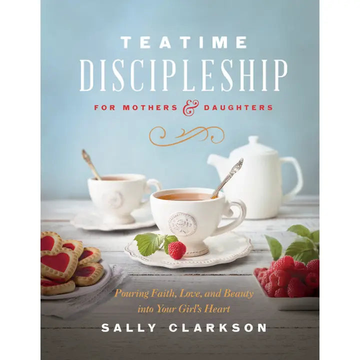 TEATIME DISCIPLESHIP FOR MOTHERS AND DAUGHTERS