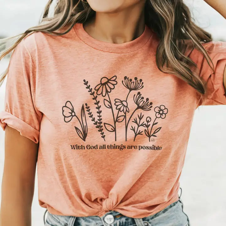 WITH GOD ALL THINGS ARE POSSIBLE FLOWERS TEE