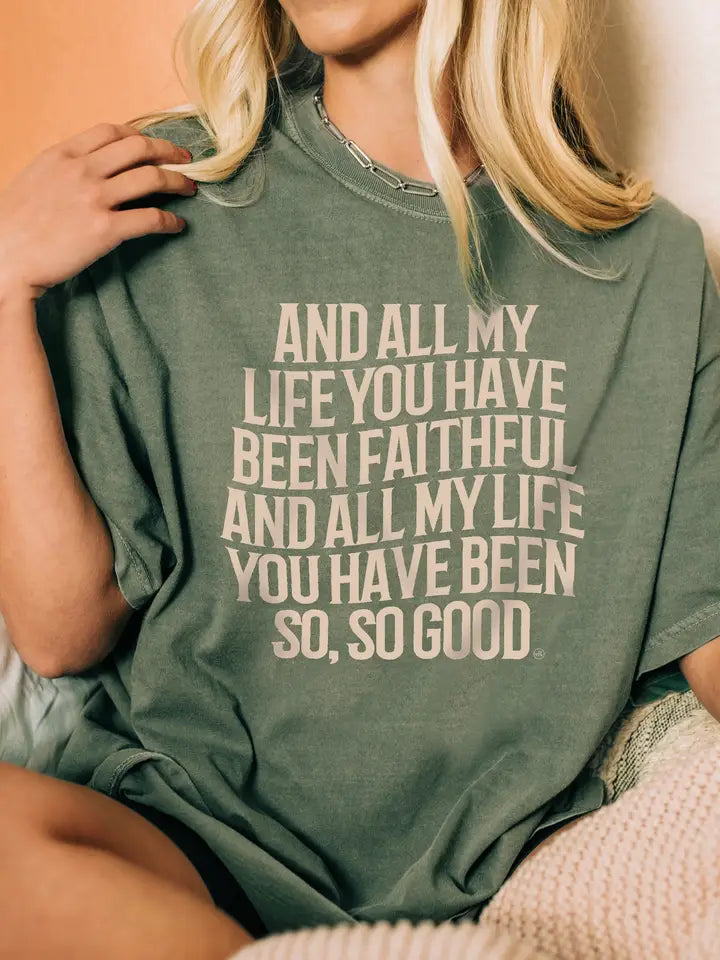 ALL MY LIFE YOU HAVE BEEN FAITHFUL TEE