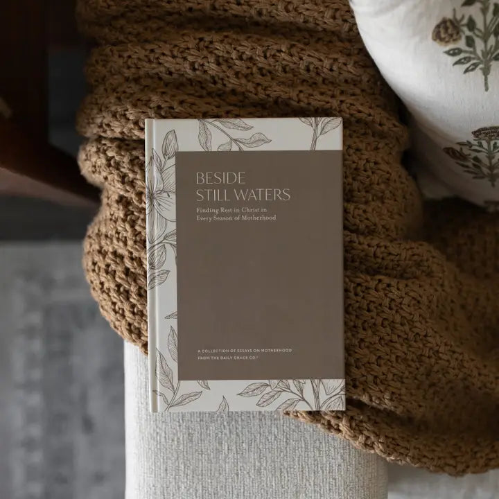 BESIDE STILL WATERS:FINDING REST IN EVERY SEASON OF MOTHERHOOD