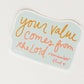 YOUR VALUE COMES FROM THE LORD STICKER