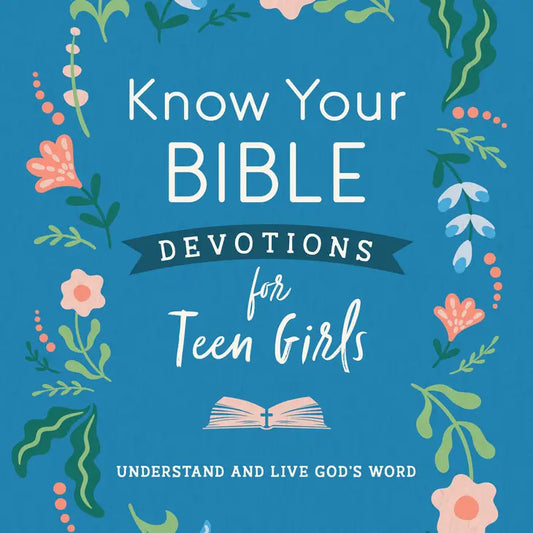 KNOW YOUR BIBLE DEVOTIONS FOR TEEN GIRLS