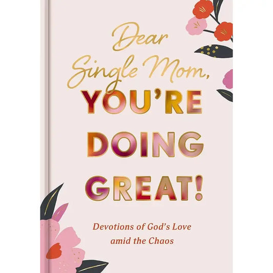 DEAR SINGLE MOM, YOU'RE DOING GREAT!